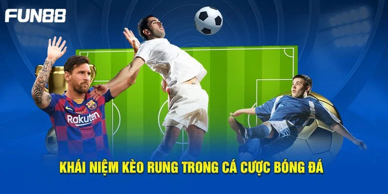 Kèo rung là dạng kèo chơi đầy hấp dẫn tại thể thao FUN88.