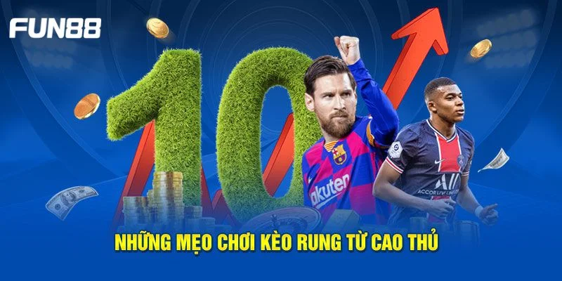 Gợi ý một số chiến thuật chơi khôn ngoan với kèo rung.