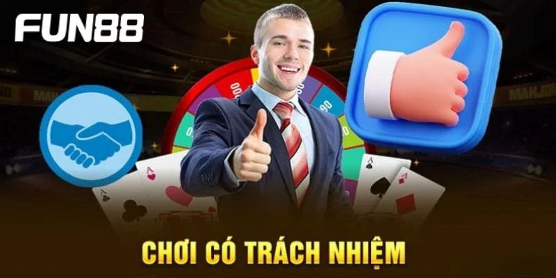 Chơi cá cược lành mạnh cùng nguyên tắc trách nhiệm.