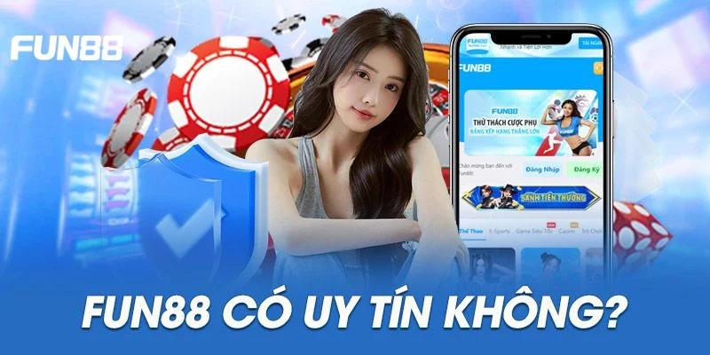 Uy tín của thương hiệu FUN 88 luôn được bảo đảm tuyệt đối.