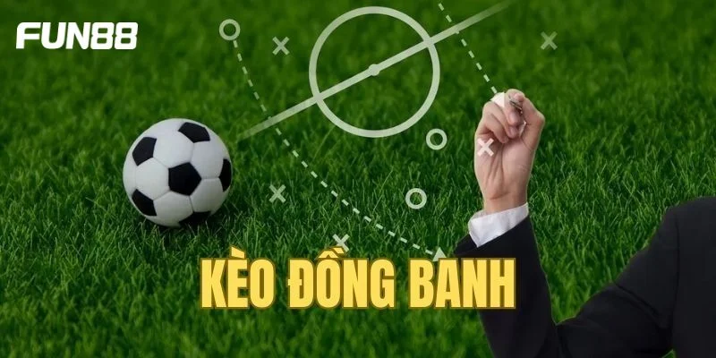 Kèo Đồng Banh Có Đặc Điểm Gì? Bắt Kèo Xanh Chín Tại FUN88