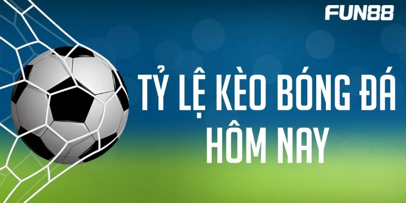 Kèo Nhà Cái Hôm nay FUN88: Cập Nhật Kèo Chơi, Tỷ Lệ Cược