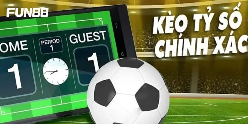 Kèo Tỷ Số Chính Xác Có Khó Chơi Không? Mẹo Bắt Kèo Tỷ Số FUN88