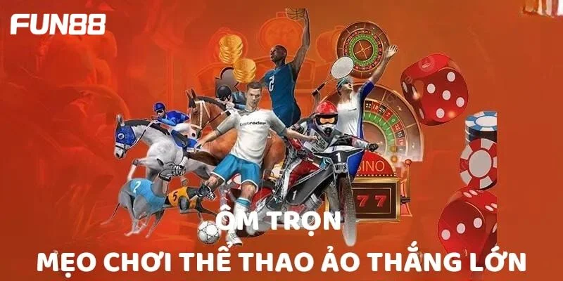 Mẹo Chơi Thể Thao Ảo FUN88 Thắng Đậm Tại Sân Chơi FUN88