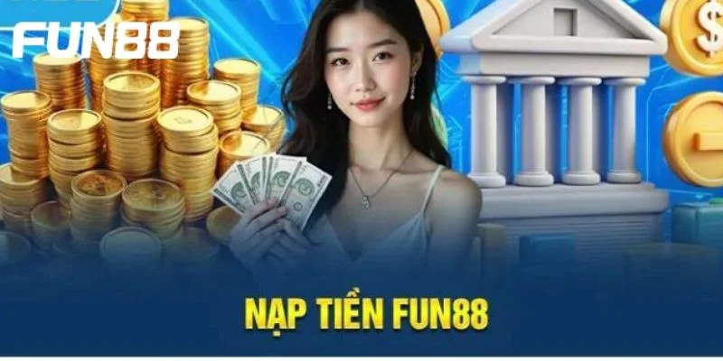 Tại FUN88 bạn sẽ có đa dạng lựa chọn để thực hiện nạp tiền vào tài khoản.