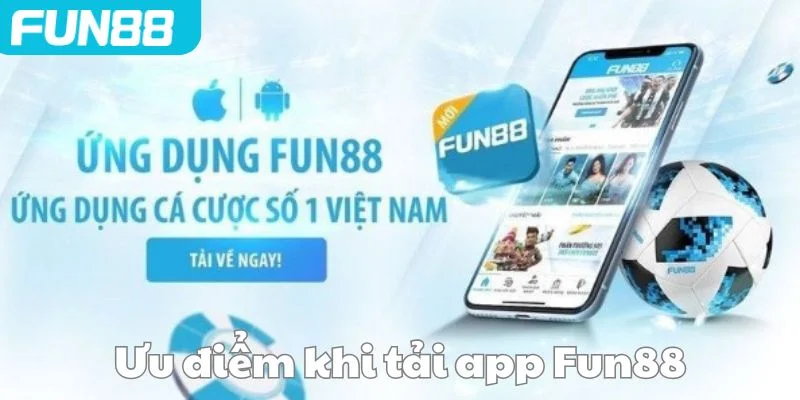 Tải app FUN88 với loạt ưu điểm nổi trội. 